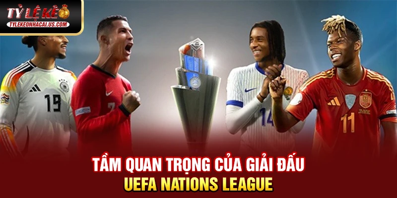 UEFA Nations League - Khi Bóng Đá Châu Âu Bước Vào Kỷ Nguyên Mới 35 Tầm quan trọng của giải đấu UEFA Nations League