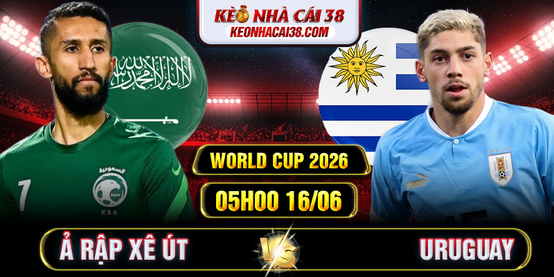 Soi Kèo Ả Rập Xê Út Vs Uruguay 05h00 16/06 - World Cup 2026 1 Soi Kèo Ả Rập Xê Út Vs Uruguay 05h00 16/06 - World Cup 2026